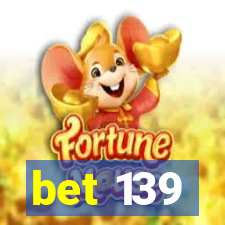 bet 139